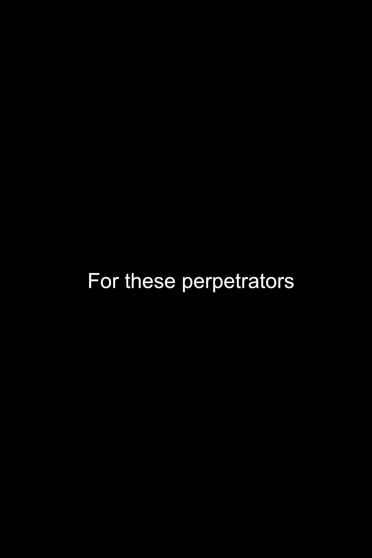 03 - For these perpetrators.jpg